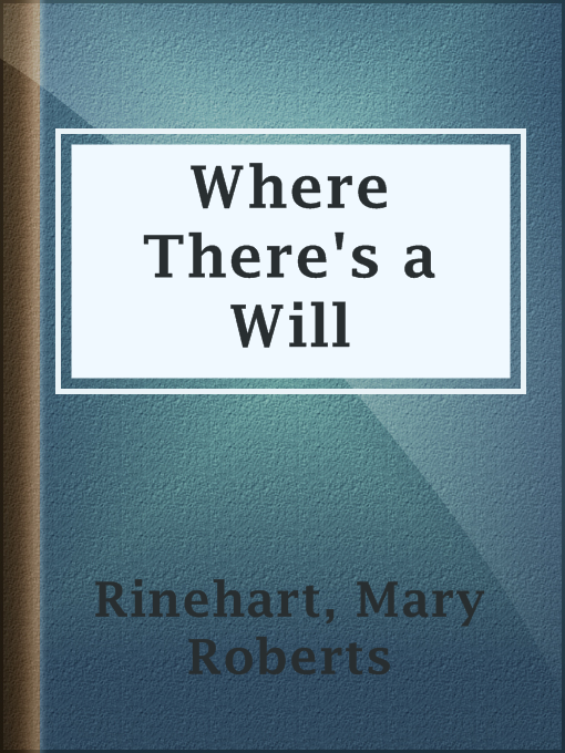 Title details for Where There's a Will by Mary Roberts Rinehart - Wait list